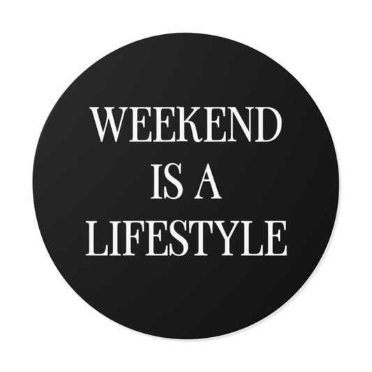 Weekend Is A Lifestyle™ Sticker — Round Vinyl
