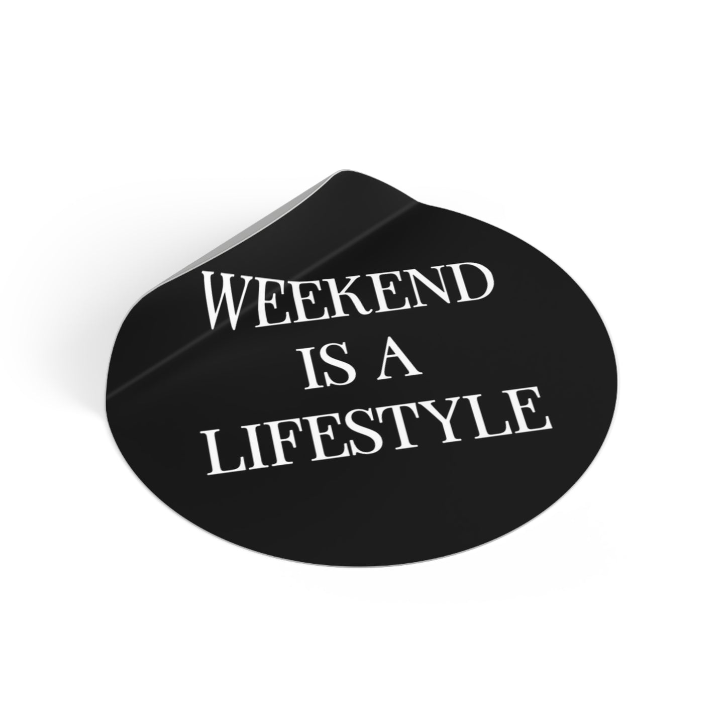 Weekend Is A Lifestyle™ Sticker — Round Vinyl